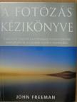 John Freeman - A fotózás kézikönyve [antikvár]