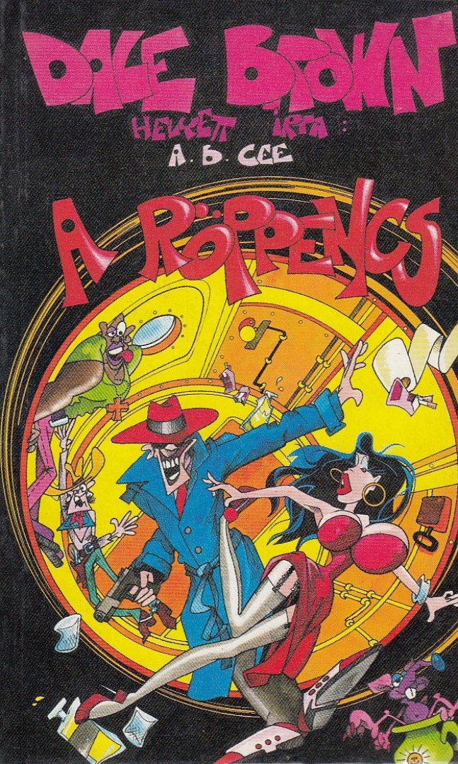 Cee, A. B. - A röppencs avagy menjen le Bandiba! [antikvár]