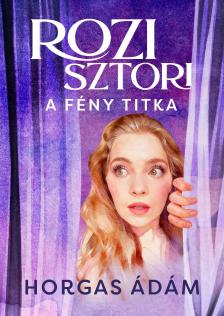 Horgas Ádám - Rozi sztori - A fény titka [eKönyv: epub, mobi]