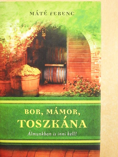 Máté Ferenc - Bor, mámor, Toszkána [antikvár]