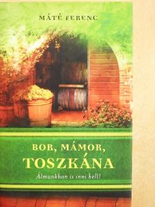 Máté Ferenc - Bor, mámor, Toszkána [antikvár]
