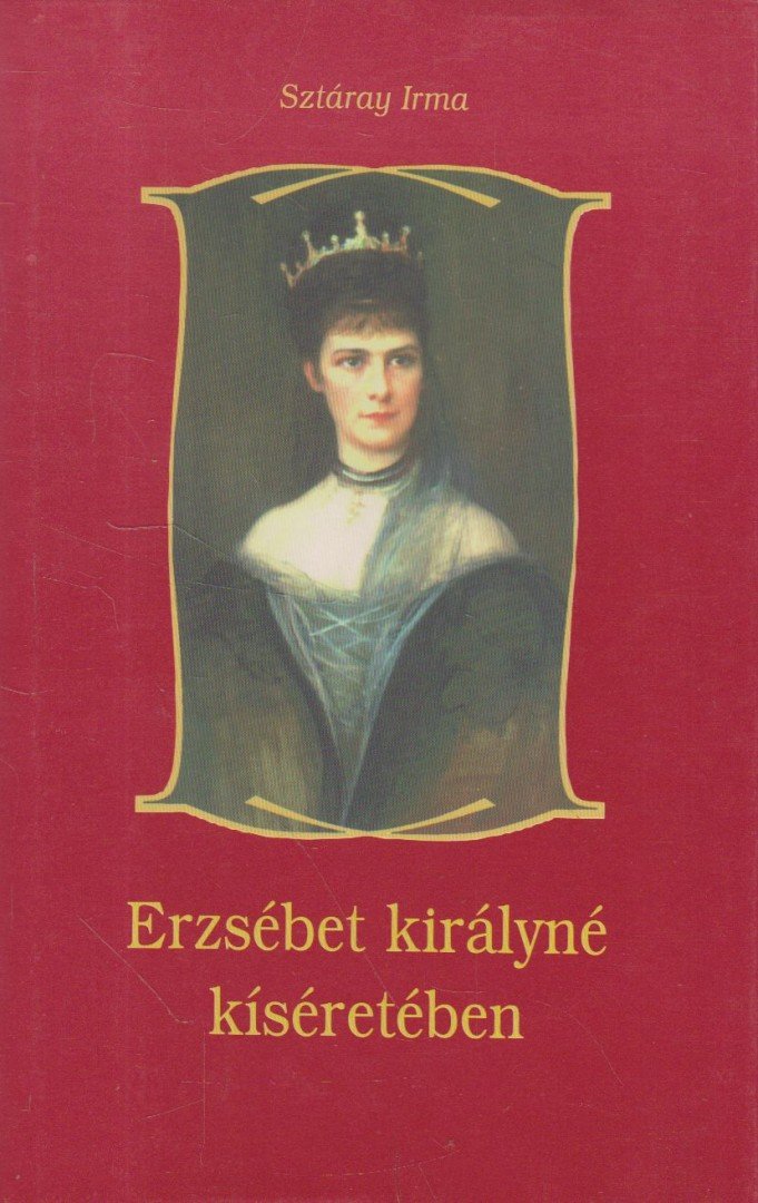 Sztáray Irma - Erzsébet királyné kíséretében [antikvár]