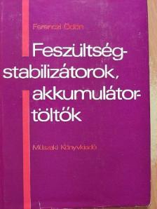 Ferenczi Ödön - Feszültségstabilizátorok, akkumulátortöltők [antikvár]