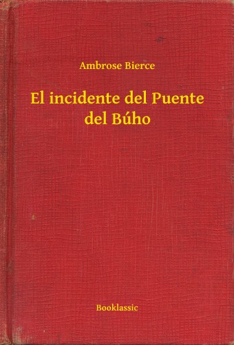 AMBROSE BIERCE - El incidente del Puente del Búho [eKönyv: epub, mobi]