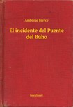 AMBROSE BIERCE - El incidente del Puente del Búho [eKönyv: epub, mobi]