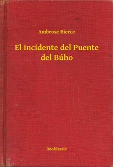 AMBROSE BIERCE - El incidente del Puente del Búho [eKönyv: epub, mobi]