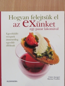 Claire Jacquet - Hogyan felejtsük el az exünket egy pazar lakomával [antikvár]