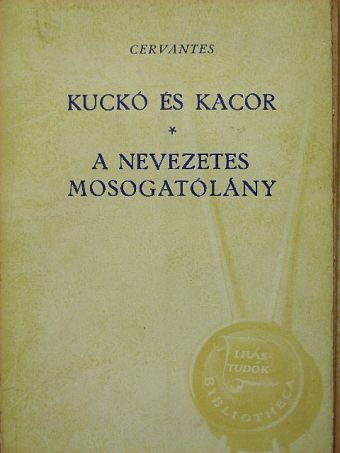 Miguel de Cervantes Saavedra - Kuckó és Kacor/A nevezetes mosogatólány [antikvár]