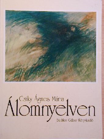 Csiky Ágnes Mária - Álomnyelven [antikvár]