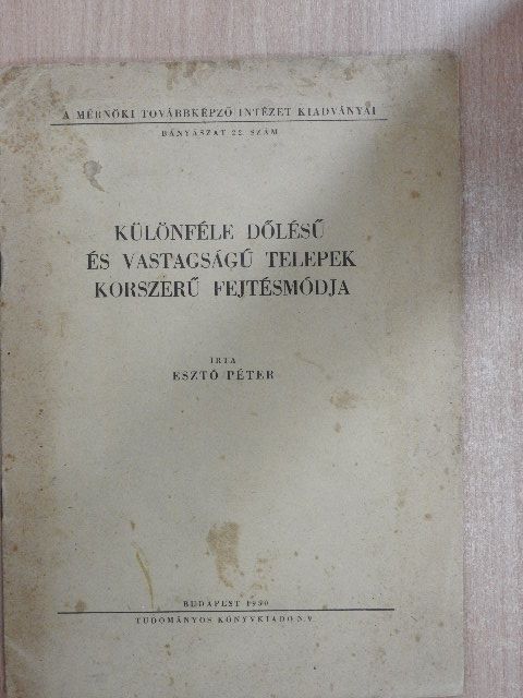 Esztó Péter - Különféle dőlésű és vastagságú telepek korszerű fejtésmódja [antikvár]