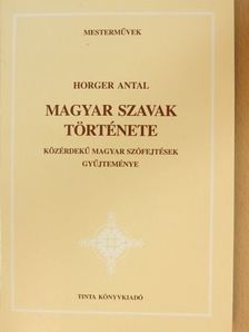 Horger Antal - Magyar szavak története [antikvár]