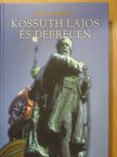 Bényei Miklós - Kossuth Lajos és Debrecen [antikvár]
