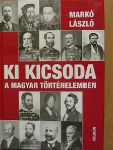 Markó László - Ki kicsoda a magyar történelemben [antikvár]