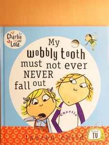 Lauren Child - My Wobbly Tooth Must Not Ever Never Fall Out [antikvár]