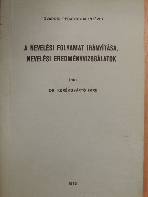 Dr. Kerékgyártó Imre - A nevelési folyamat irányítása, nevelési eredményvizsgálatok [antikvár]