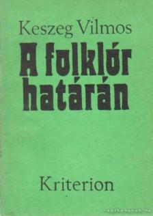 Keszeg Vilmos - A folklór határán [antikvár]