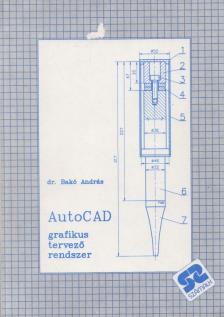 Bakó András - AutoCAD grafikus tervező rendszer [antikvár]