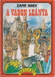 Zane Grey - A vadon leánya [antikvár]