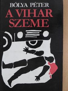 Bólya Péter - A vihar szeme [antikvár]