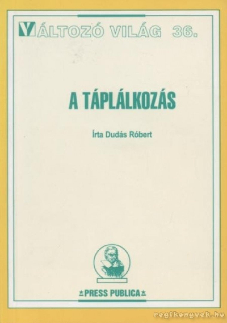 Dudás Róbert - A táplálkozás - Változó világ 36. [antikvár]