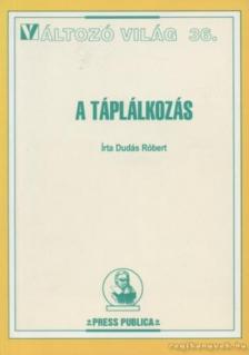 Dudás Róbert - A táplálkozás - Változó világ 36. [antikvár]