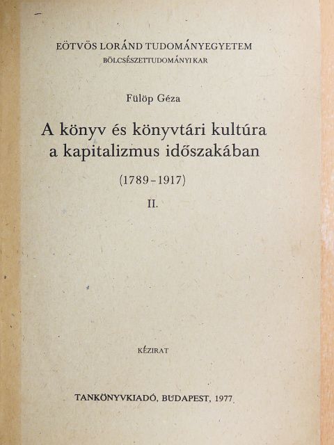 Fülöp Géza - A könyv és könyvtári kultúra a kapitalizmus időszakában (1789-1917) II. [antikvár]