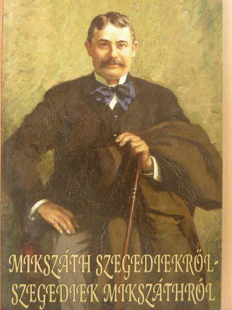 Apró Ferenc - Mikszáth szegediekről - Szegediek Mikszáthról [antikvár]