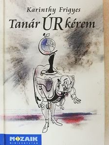 Karinthy Frigyes - Tanár ÚR kérem [antikvár]