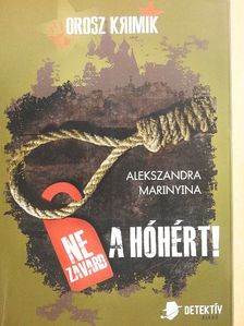 Alekszandra Marinyina - Ne zavard a hóhért! [antikvár]