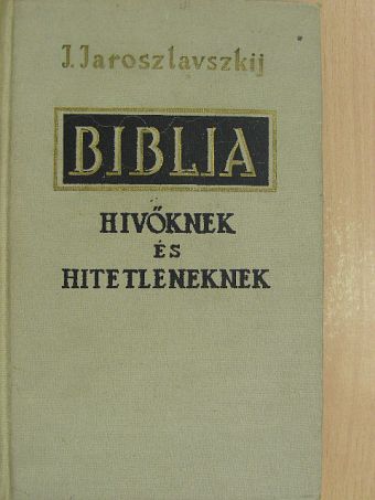 J. Jaroszlavszkij - Biblia hívőknek és hitetleneknek [antikvár]