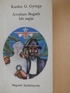 Kardos G. György - Avraham Bogatir hét napja [antikvár]