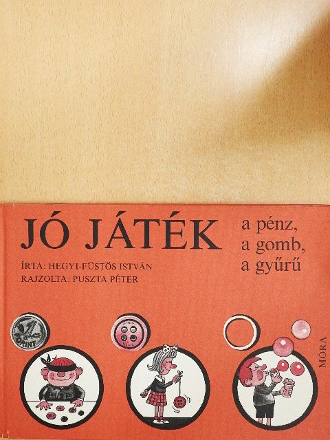 Hegyi-Füstös István - Jó játék a pénz, a gomb, a gyűrű [antikvár]