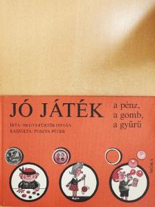 Hegyi-Füstös István - Jó játék a pénz, a gomb, a gyűrű [antikvár]