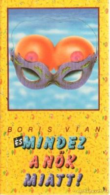 Boris Vian - És mindez a nők miatt! [antikvár]