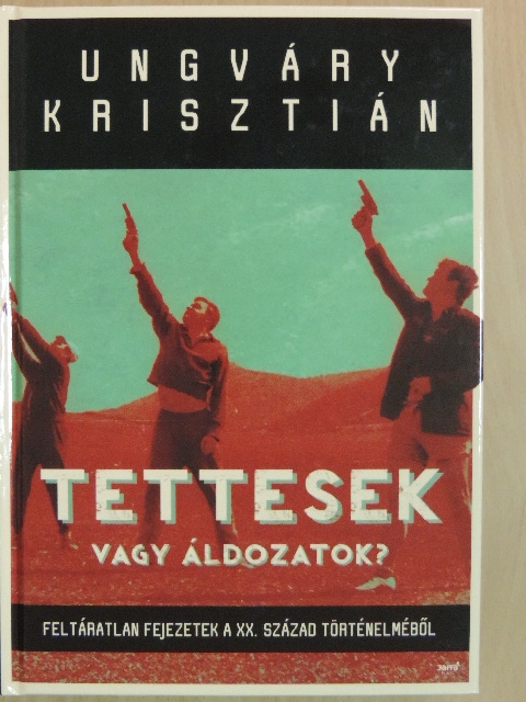Ungváry Krisztián - Tettesek vagy áldozatok? [antikvár]