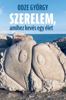 ODZE GYÖRGY - Szerelem, amihez kevés egy élet [eKönyv: pdf]