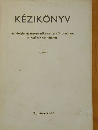 Dr. Kovács Vendelné - Kézikönyv az ideiglenes matematika-tanterv 3. osztályos anyagának tanításához II. [antikvár]