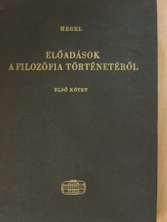 Hegel - Előadások a filozófia történetéről I. [antikvár]