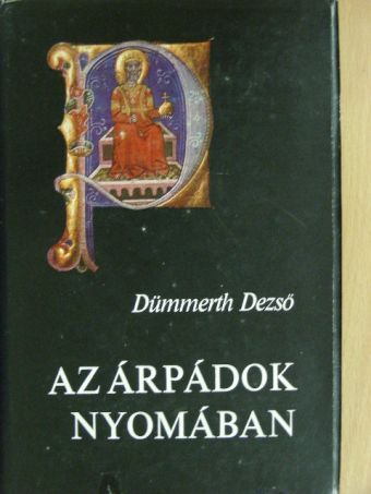 Dümmerth Dezső - Az Árpádok nyomában [antikvár]