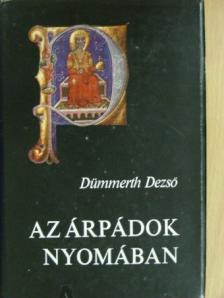 Dümmerth Dezső - Az Árpádok nyomában [antikvár]