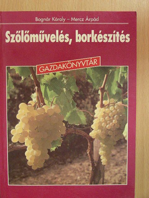 Dr. Bognár Károly - Szőlőművelés, borkészítés [antikvár]