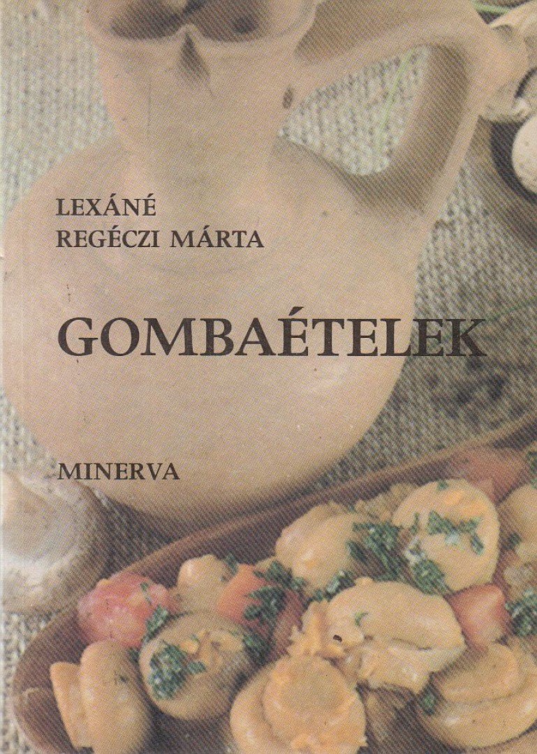 Lexáné Regéczi Márta - Gombaételek [antikvár]