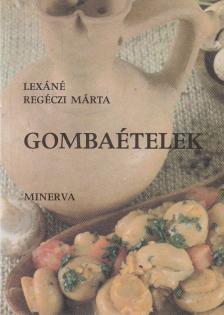 Lexáné Regéczi Márta - Gombaételek [antikvár]