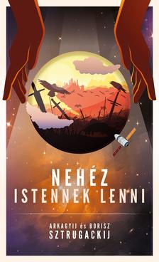 Arkagyij és Borisz Sztrugackij - Nehéz istennek lenni