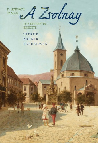 P. Horváth Tamás - A Zsolnay [eKönyv: epub, mobi]