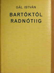 Gál István - Bartóktól Radnótiig [antikvár]