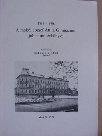 A makói József Attila Gimnázium jubileumi évkönyve 1895-1970. [antikvár]