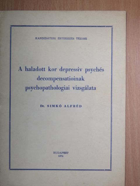 Dr. Simkó Alfréd - A haladott kor depressiv psychés decompensatioinak psychopathologiai vizsgálata [antikvár]