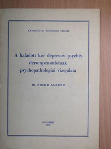Dr. Simkó Alfréd - A haladott kor depressiv psychés decompensatioinak psychopathologiai vizsgálata [antikvár]