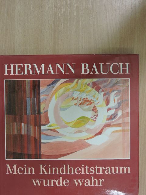 Hermann Bauch - Mein Kindheitstraum wurde wahr [antikvár]